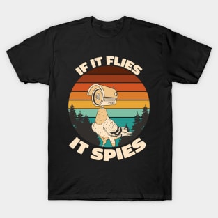 If It Flies It Spies Funny Birds Conspiracy Theory T-Shirt